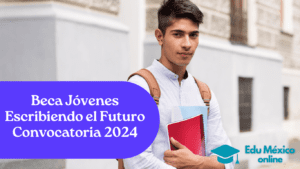 Beca Jóvenes Escribiendo el Futuro Convocatoria 2024