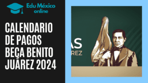 Calendario de pagos Beca Benito Juárez 2024