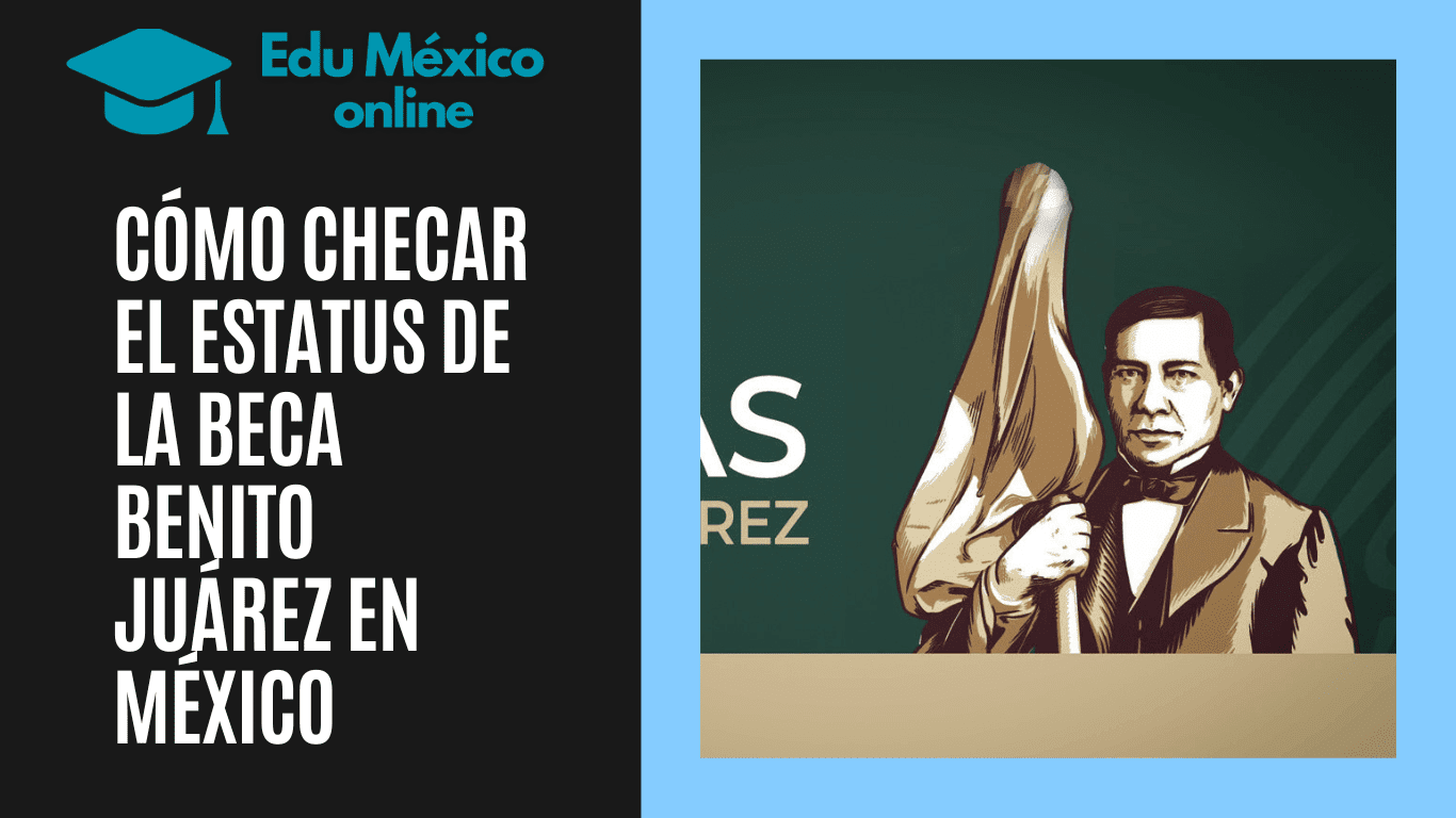 Cómo Checar El Estatus De La Beca Benito Juárez En México - Edu México ...