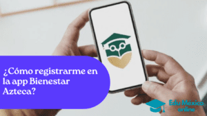 Cómo registrarme en la app Bienestar Azteca