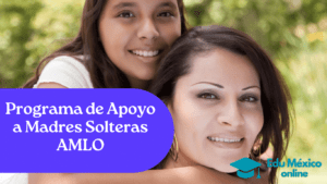 Programa de Apoyo a Madres Solteras AMLO