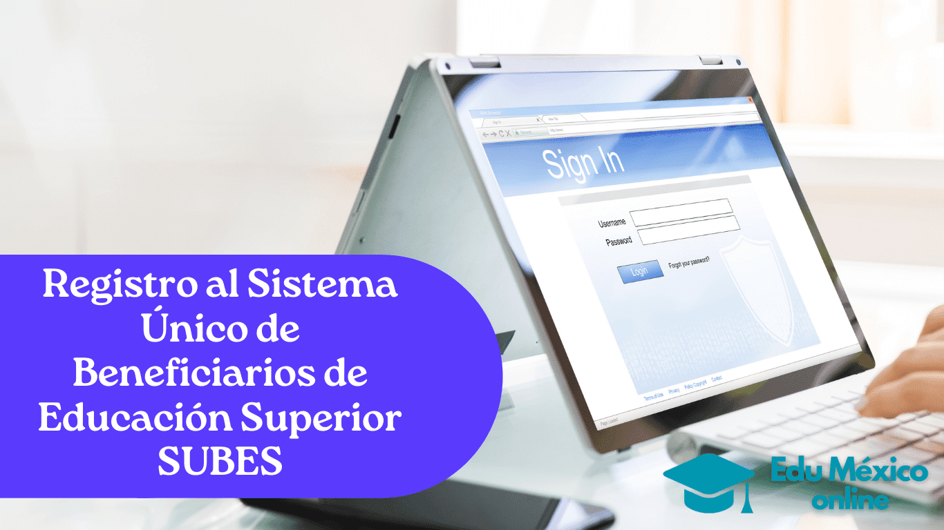 Registro al Sistema Único de Beneficiarios de Educación Superior SUBES mexico