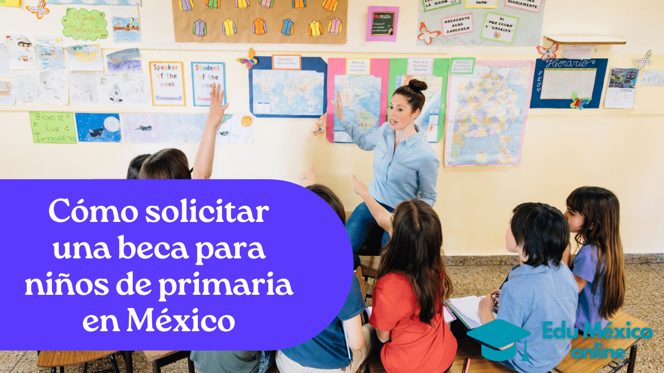 Cómo Solicitar Una Beca Para Niños De Primaria En México Edu México Online 1587