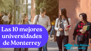 Las 10 mejores universidades de Monterrey