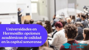 Universidades en Hermosillo opciones académicas de calidad en la capital sonorense