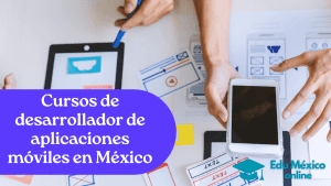 Cursos de desarrollador de aplicaciones móviles en México