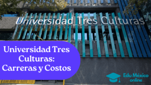 Universidad Tres Culturas Carreras y Costos